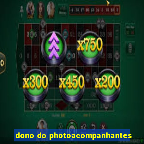 dono do photoacompanhantes