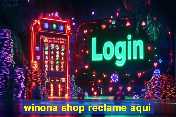 winona shop reclame aqui