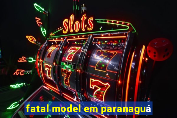 fatal model em paranaguá