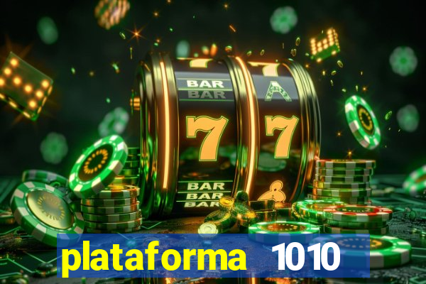 plataforma 1010 jogo do tigre