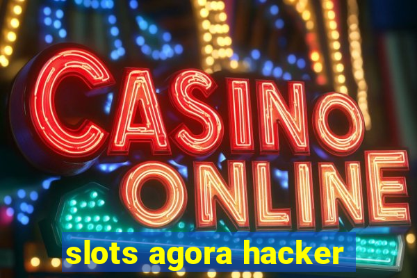 slots agora hacker