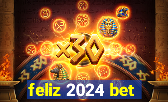 feliz 2024 bet