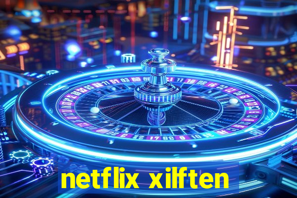 netflix xilften