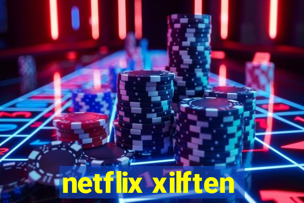 netflix xilften