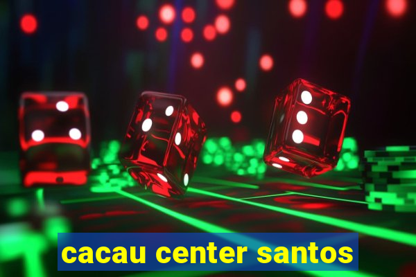 cacau center santos