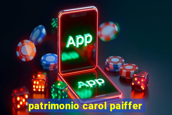 patrimonio carol paiffer