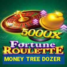 MONEY TREE DOZER