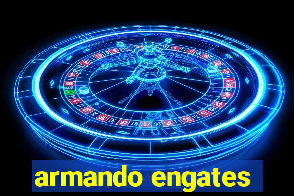 armando engates