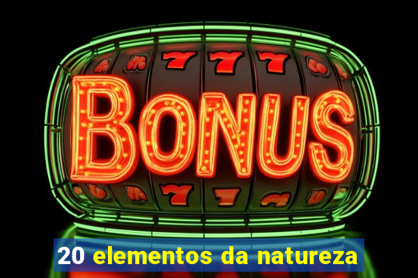 20 elementos da natureza