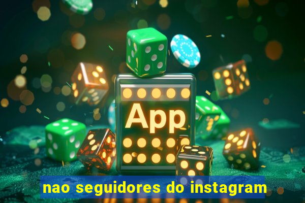 nao seguidores do instagram