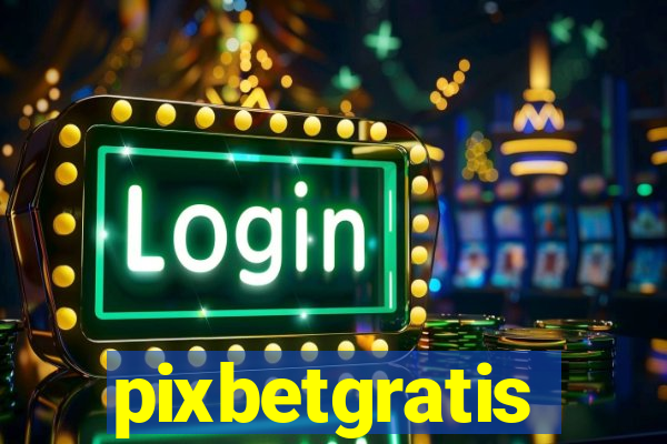 pixbetgratis