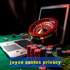 joyce santos privacy