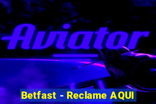 Betfast - Reclame AQUI