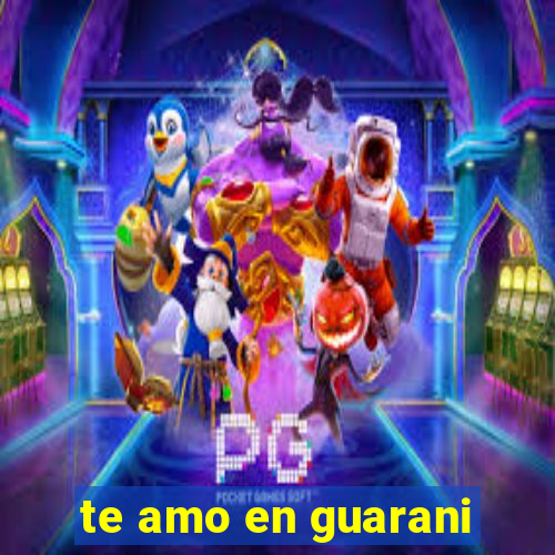 te amo en guarani