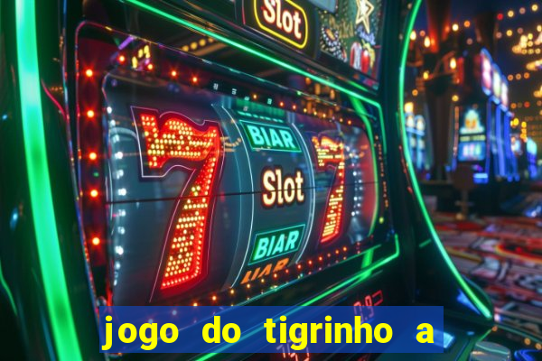 jogo do tigrinho a partir de r$ 5