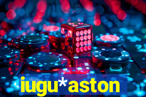 iugu*aston