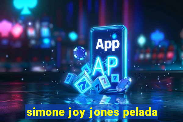 simone joy jones pelada