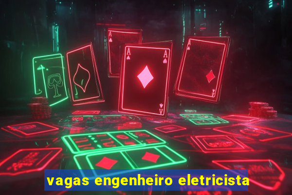 vagas engenheiro eletricista