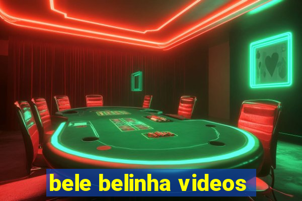 bele belinha videos