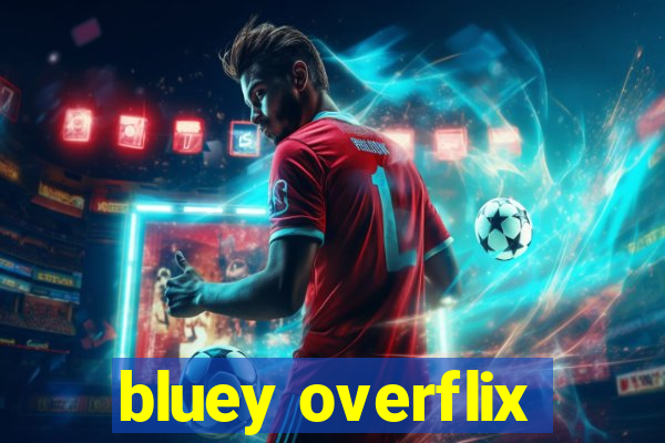 bluey overflix