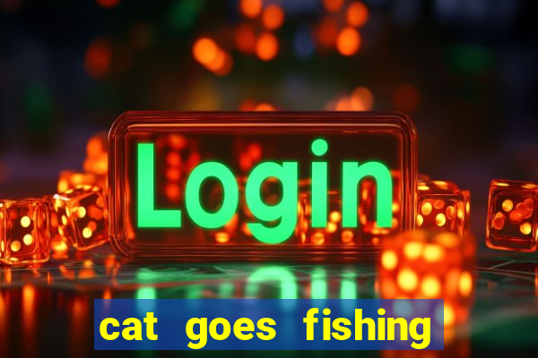 cat goes fishing free download