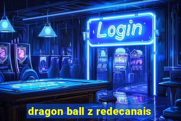 dragon ball z redecanais