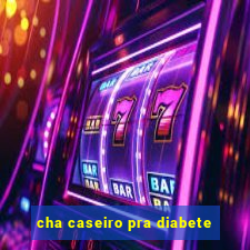 cha caseiro pra diabete