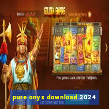 pure onyx download 2024