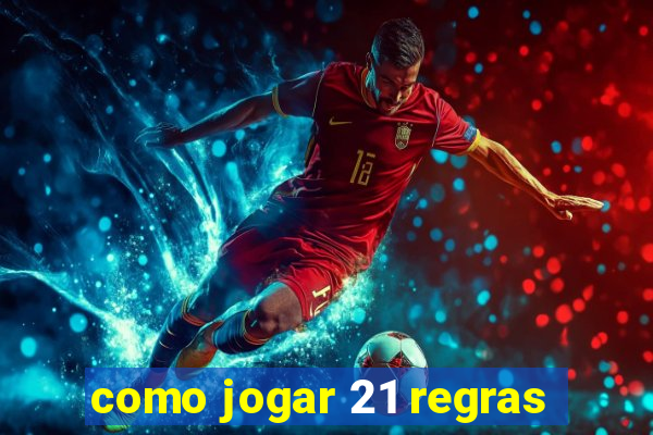 como jogar 21 regras