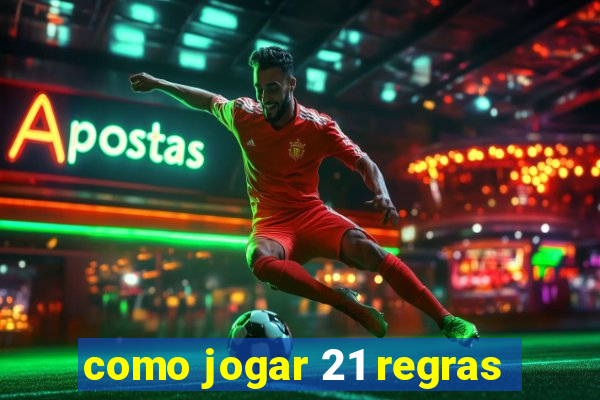 como jogar 21 regras