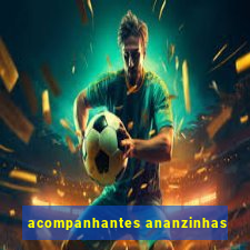 acompanhantes ananzinhas