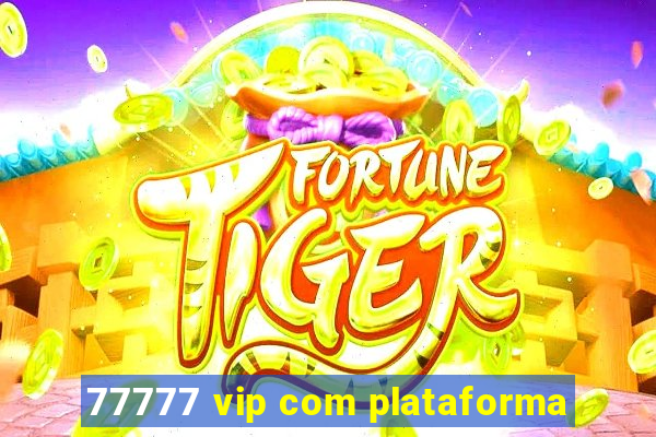 77777 vip com plataforma