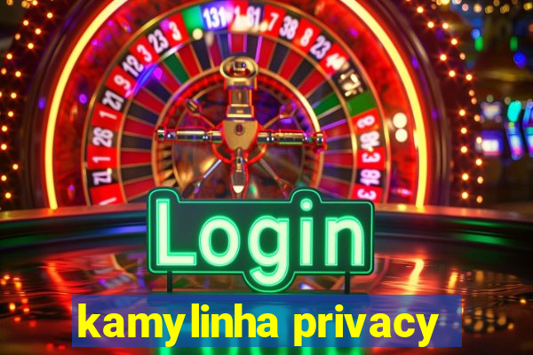 kamylinha privacy