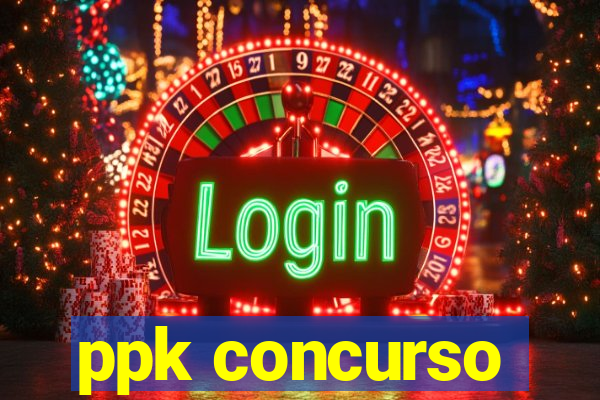 ppk concurso