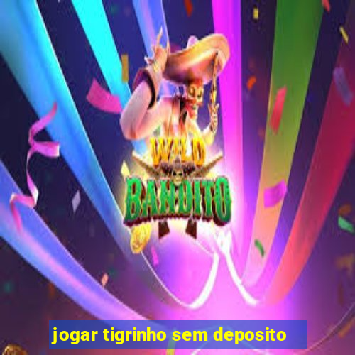 jogar tigrinho sem deposito