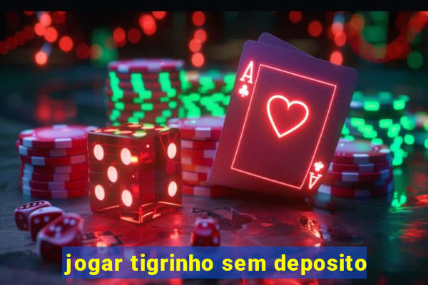 jogar tigrinho sem deposito