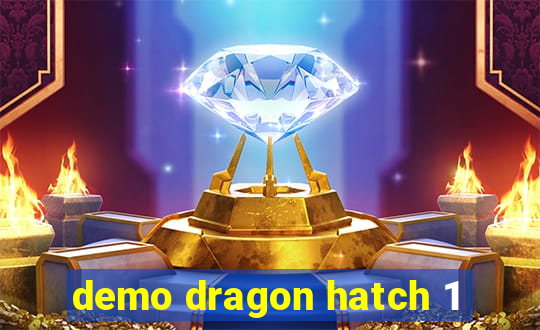 demo dragon hatch 1