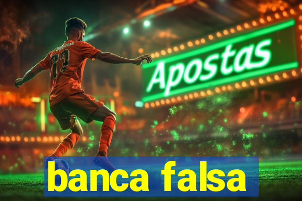 banca falsa