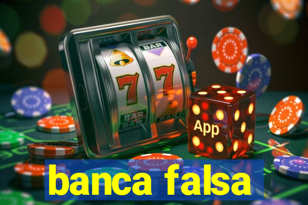 banca falsa