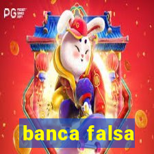 banca falsa