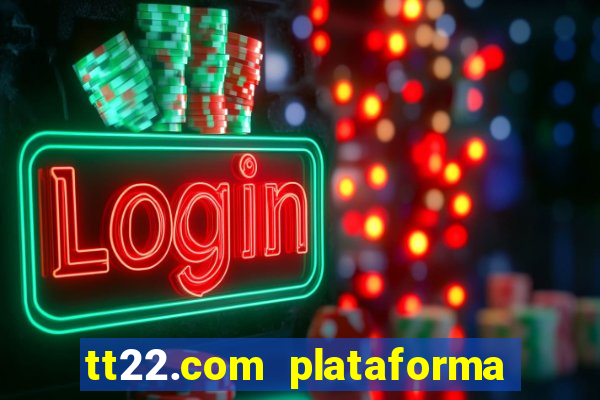 tt22.com plataforma de jogos