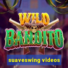 suaveswing videos