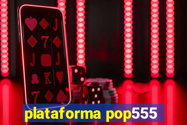 plataforma pop555