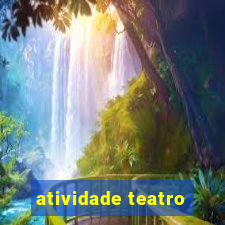 atividade teatro