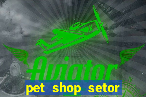 pet shop setor vila nova goiania