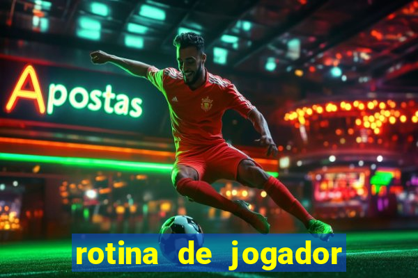 rotina de jogador de futebol