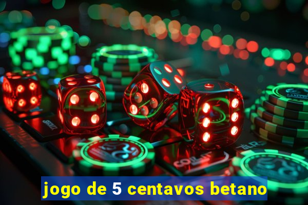 jogo de 5 centavos betano