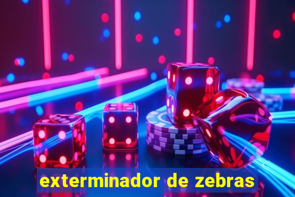 exterminador de zebras