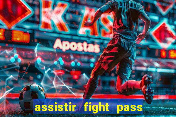 assistir fight pass ao vivo