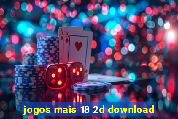 jogos mais 18 2d download